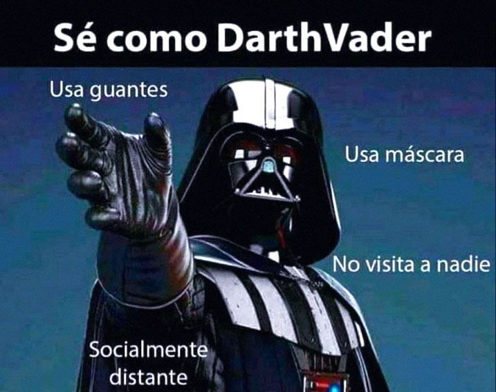 Sé como Darth Vader. Usa guantes, máscara, novisita a nadie y es socialmente distante.