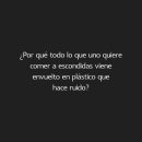 Por qué todo lo que uno quiere comer a escondidas viene envuelto en plástico que hace ruido